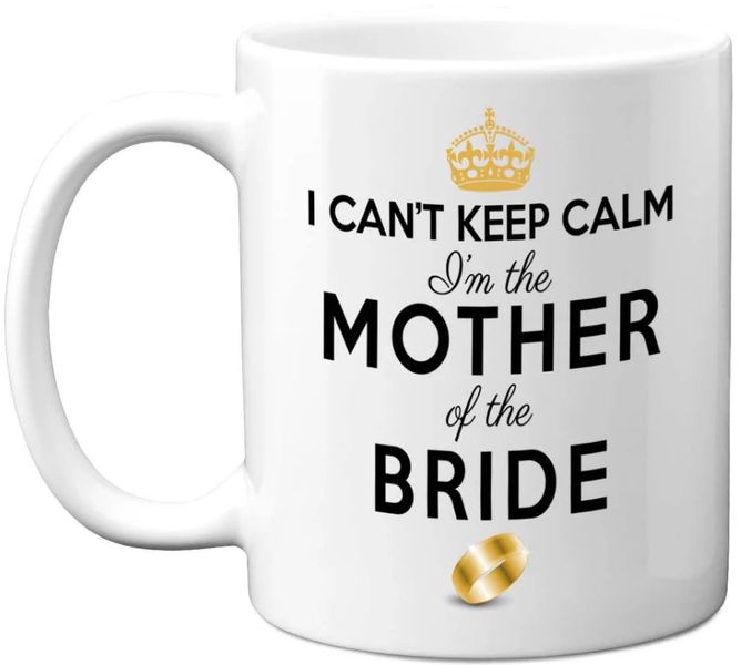 I Can't Keep Calm I'm The Mother of the Bride Wedding Gift 11oz Coffee Mug