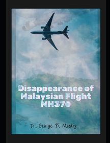 Disappearance of Malaysian Flight MH370: The Vanishing of Flight MH370 ...