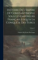 Histoire De L Empire De Constantinople Sous Les Empereurs Fran Ais