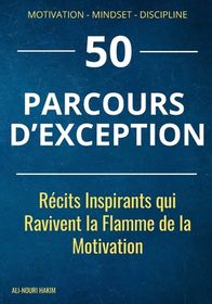 50 Parcours D'exception: R Cits Inspirants Qui Ravivent La Flamme De La ...