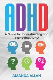 Adhd: A Guide To Understanding And Managing Adhd 