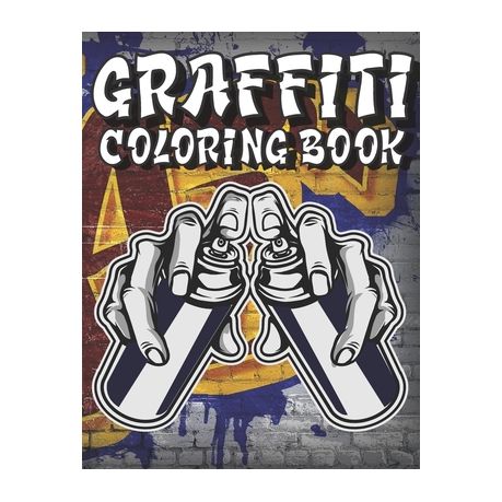 Graffiti Coloring Book: A Collection of Graffiti and Street art