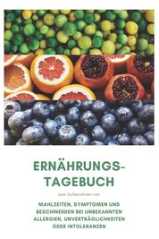 Ern?hrungs-Tagebuch: Zum Aufzeichnung Von Mahlzeiten, Symptomen Und ...