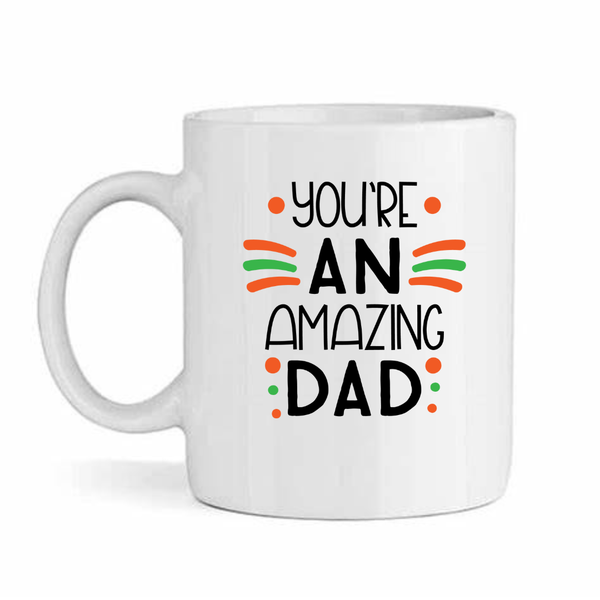 You Are An Amazing Dad Father's Day - Mother's Day-Valentines Mug