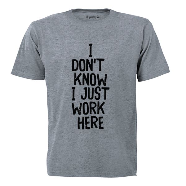 I Just Work Here - Adults - T-Shirt