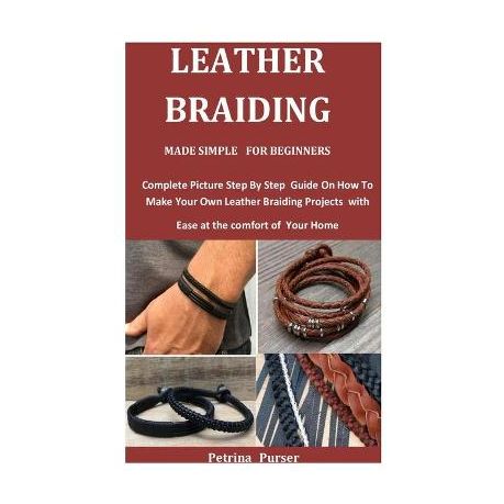 Leather Braiding Made Simple For Beginners: Complete Picture Step