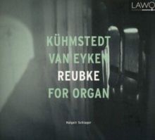 Halgeir Schiager: Kühmstedt/Van Eyken/Reubke for Organ (CD / Album)