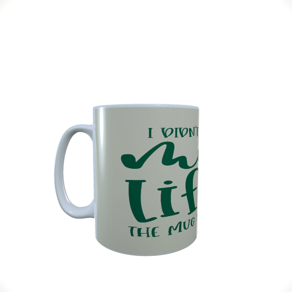 I Didnt Choose The Mug Life - Coffee Mug