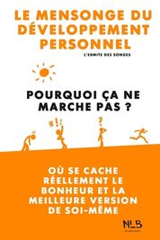 Le Mensonge Du D Veloppement Personnel Pourquoi A Ne Marche Pas