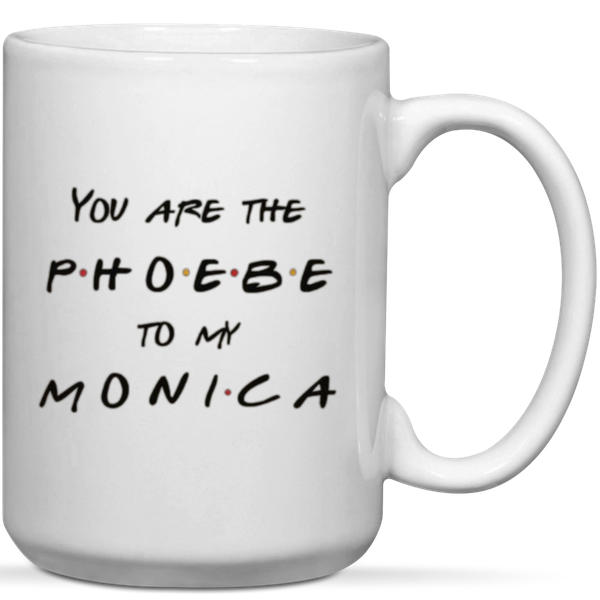 You're The Phoebe To My Monica Best Friends Gift Mug