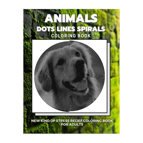 Animals - Dots Lines Spirals Coloring Book: New kind of stress relief  coloring book for adults | Buy Online in South Africa 