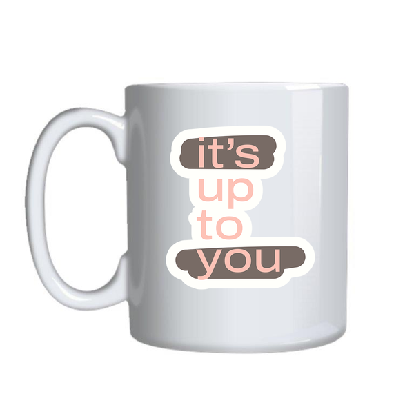 Up to you Motivational Mugs for Women Trendy Graphic Cup Design Present 009