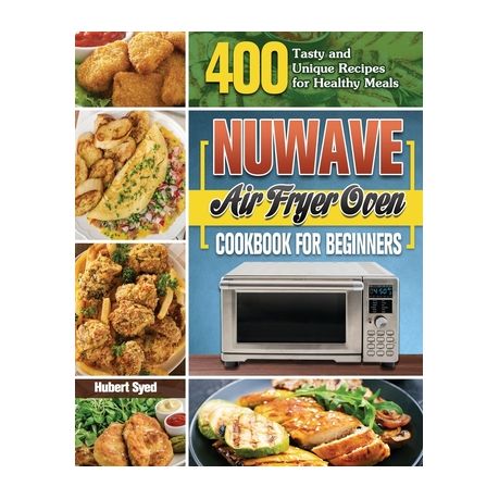 Nuwave Air Fryer Oven Cookbook For Beginners Buy Online In South Africa Takealot Com