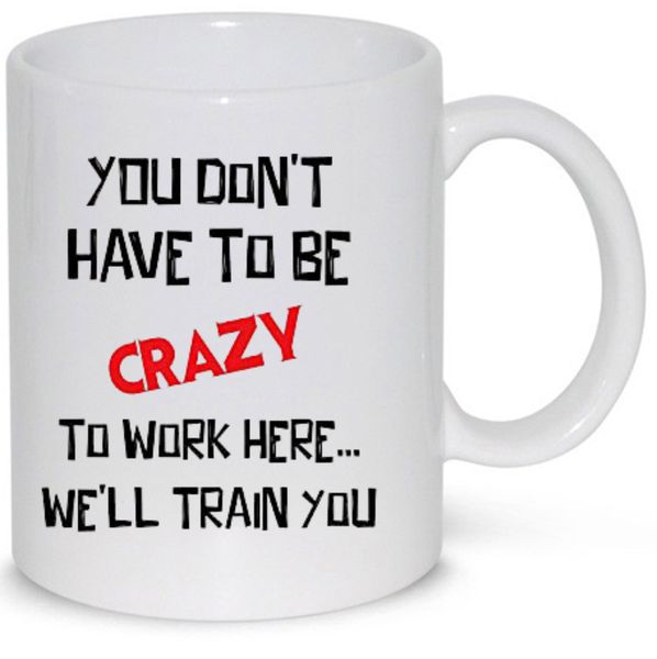 You Don't Have To Be Crazy Colleague Gift Coffee Mug (11Oz Standard Size)