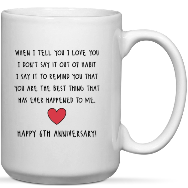 When I Tell You I Love You Happy 6th Anniversary Gift Mug