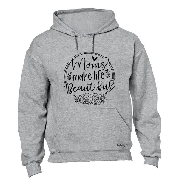Moms Make Life Beautiful - Hoodie