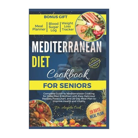 Mediterranean Diet Cookbook for Seniors 2024: Complete Guide to Mediterranean Cooking for Older Men & Women with Easy Delicious Recipes, Food Chart, a Image