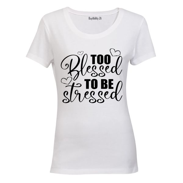 Too Blessed to be Stressed - Ladies - T-Shirt