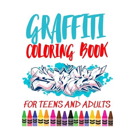 Graffiti Coloring Book For Teens And Adults Fun Coloring Pages With Graffiti Street Art Drawings Fonts Quotes And More Stress Relief And Relaxati Buy Online In South Africa Takealot Com