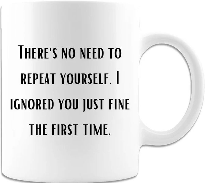 There Is No Need To Repeat Yourself Birthday Christmas Coworker Gift Mug