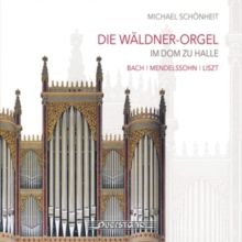 Michael Schönheit: Die Wäldner-orgel Im Dom Halle (CD / Album)