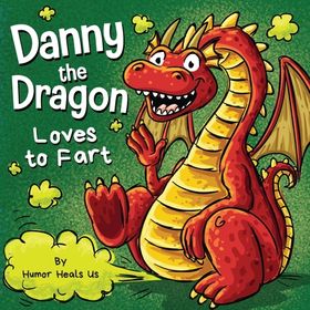 Danny the Dragon Loves to Fart: A Funny Read Aloud Picture Book For Kids  And Adults About Farting Dragons, Shop Today. Get it Tomorrow!