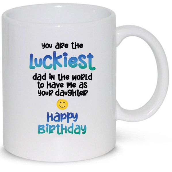 You're The Luckiest Dad Birthday Gift From Daughter 11Oz Coffee Mug