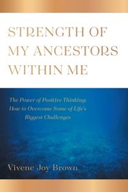 Strength Of My Ancestors Within Me: The Power of Positive Thinking: How