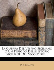 La Guerra Del Vespro Siciliano O Un Periodo Delle Istoric Siciliane Del Secolo Xiii Shop