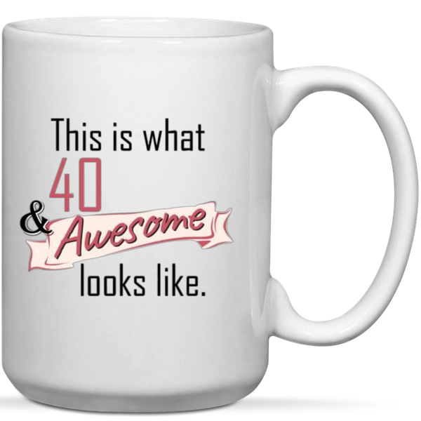 This Is What 40 &amp; Awesome Looks Like 40th Birthday Gift Mug