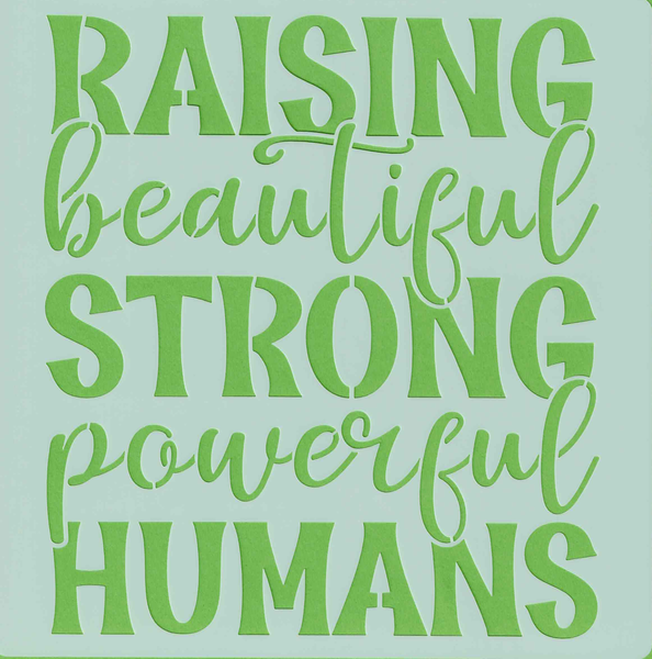 Raising beautiful strong powerful humans - 20x20cm - stencil