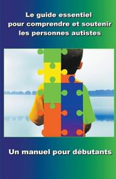 Comprendre Et Soutenir Les Personnes Autistes Un Manuel Pour D Butants