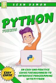 Python for Kids: An Easy And Practice Guide For Beginners To Introduce ...