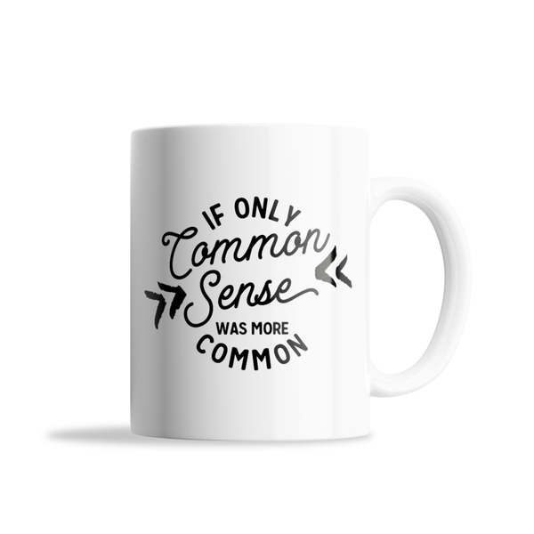 Common sense-Father's day-Valentines-Mother's day- Christmas Mug