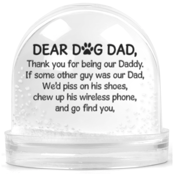 Dear Dog Dad Thank You For Being Our Daddy Gift Snow Globe