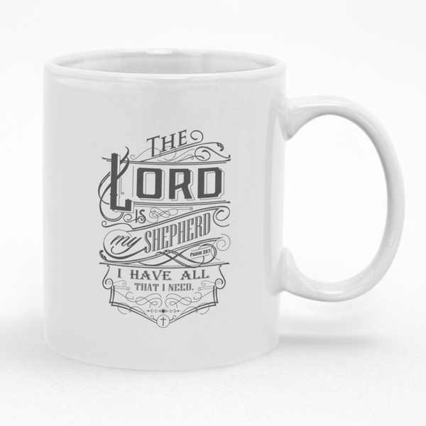 The Lord Is My Shepherd I Have All That I Need - Christian Mug Gift Idea