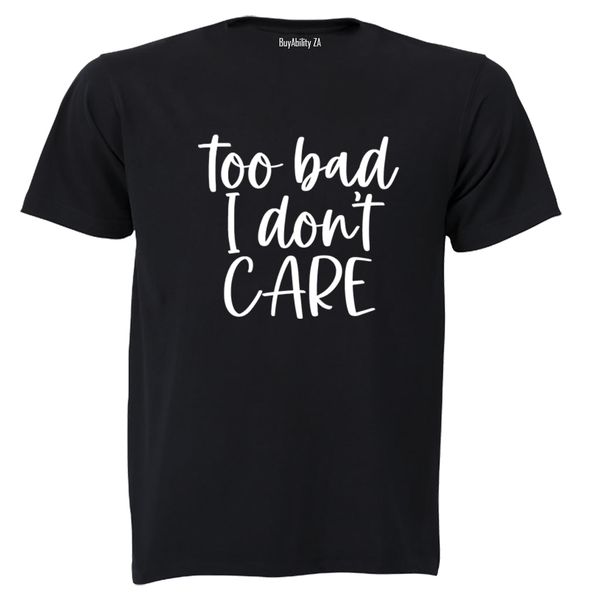 Too Bad - Adults - T-Shirt