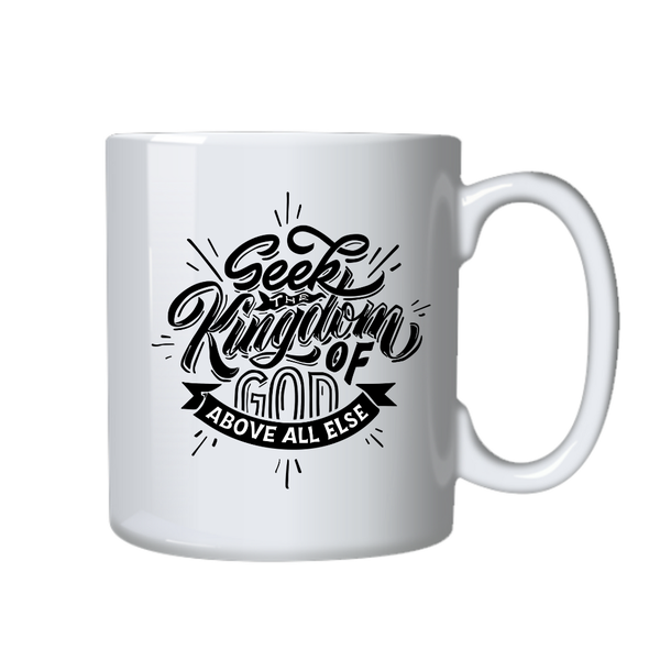 Seek The Kingdome of God Above All Else Christian Coffee Mug - Ideal Gift