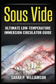 Sous Vide: Ultimate Low-Temperature Immersion Circulator Guide (Modern