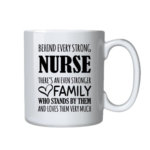 Behind Every Strong Nurse Is An Even Stronger Family- Coffee Mug