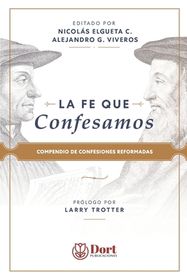 La Fe que Confesamos: Compendio de Confesiones Reformadas | Shop Today