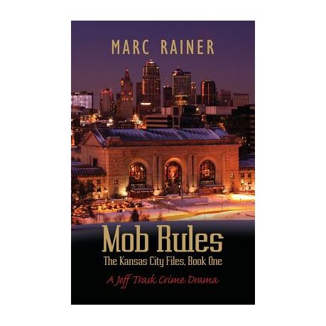 Mob Rules A Jeff Trask Crime Drama Book One of the Kansas City