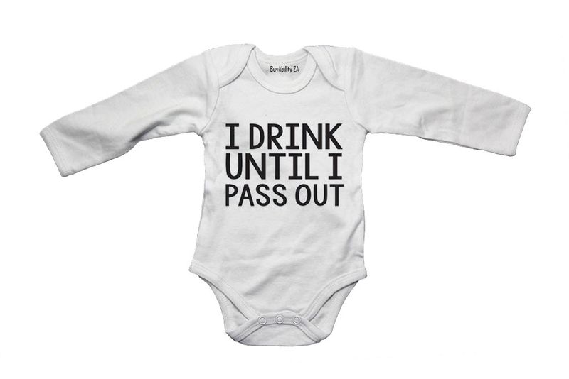 I Drink until I Pass Out!! - Baby Grow