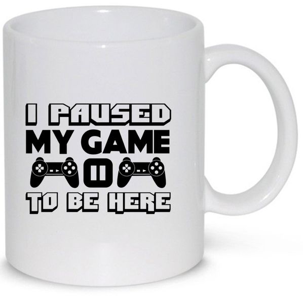 I Paused My Game To Be Here Gift Coffee Mug (11Oz Normal Size)