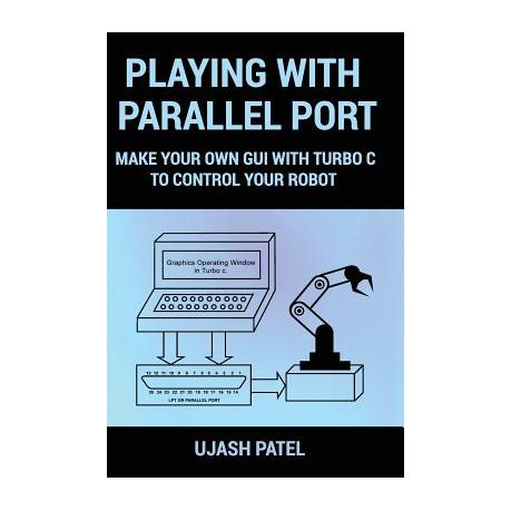 Playing With Parallel Port Make Your Own Gui With Turbo C To Control Your Robot Buy Online In South Africa Takealot Com