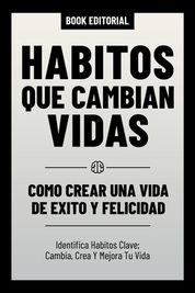 Habitos Que Cambian Vidas - Como Crear Una Vida De Exito Y Felicidad ...