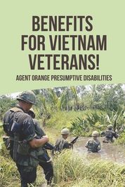 Benefits For Vietnam Veterans!: Agent Orange Presumptive Disabilities ...