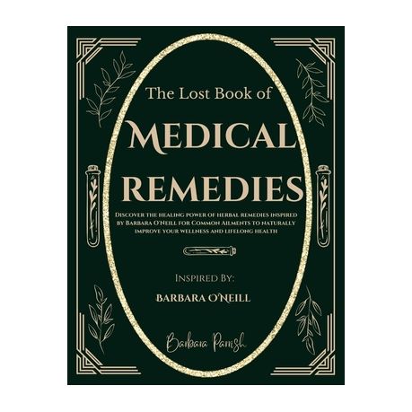 The Lost Book of Medical Remedies: Discover The Healing Power of Herbal Remedies Inspired by Barbara O'Neill for Common Ailments to Naturally Improve Image