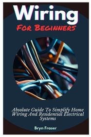 Wiring For Beginners: Absolute Guide To Simplify Home Wiring And