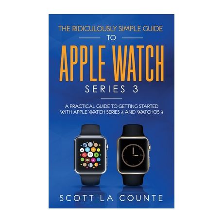 The Ridiculously Simple Guide to Apple Watch Series 3 A Practical Guide to Getting Started With Apple Watch Series 3 and WatchOS 6 Shop Today. Get it Tomorrow takealot